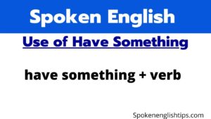 Spoken English | Learn Use of Have Something
