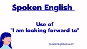 Basics of Spoken English | Use of I'm looking forward to Examples