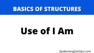 Use of I Am with Examples -Spoken English