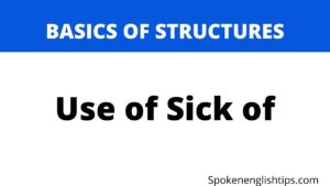 Use of Sick of Spoken English | English Structure for Speaking