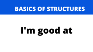 Use of I am good at | Basics of Speaking Structures