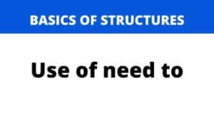Use of Need to | Basics of Structures - Spoken English