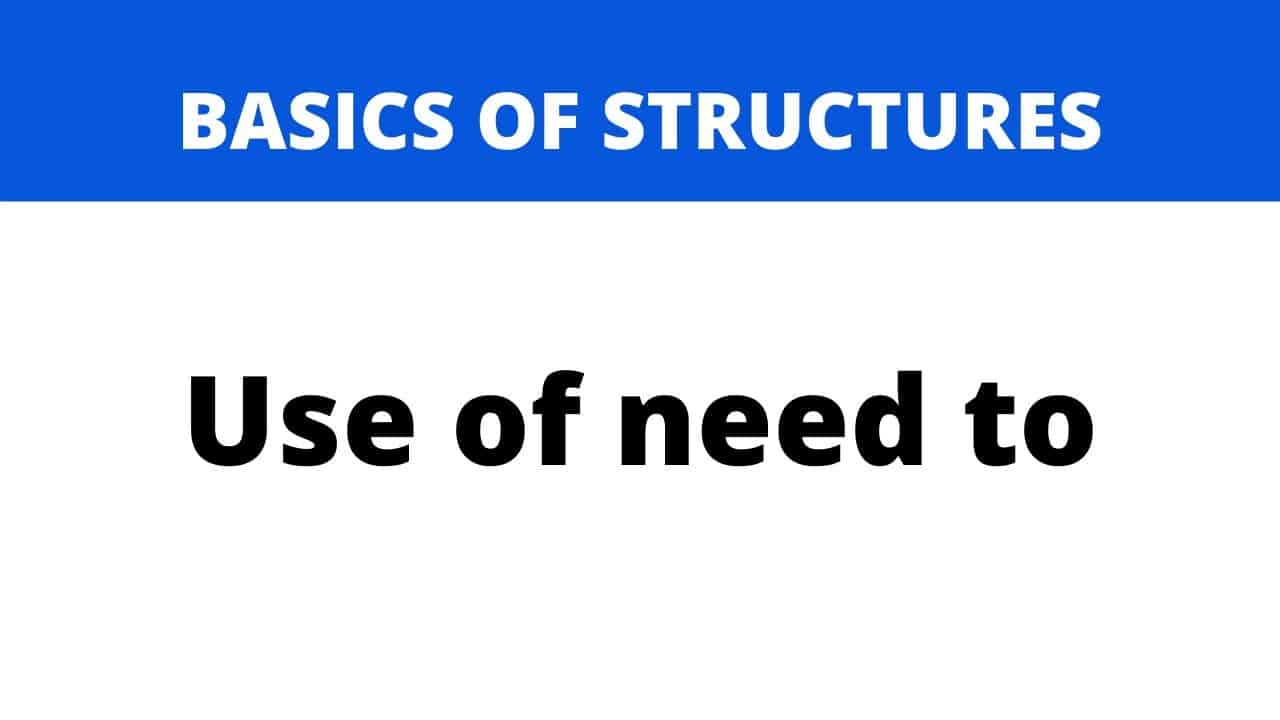 use-of-need-to-basics-of-structures-spoken-english