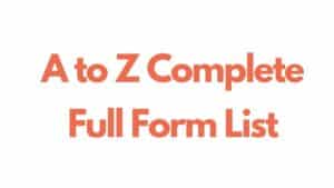 A to Z Complete Full Form List