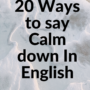 20 ways to say calm down