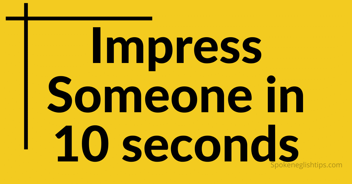 impress in 10 second