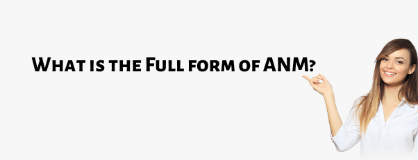 ANM full form | What is ANM full form?