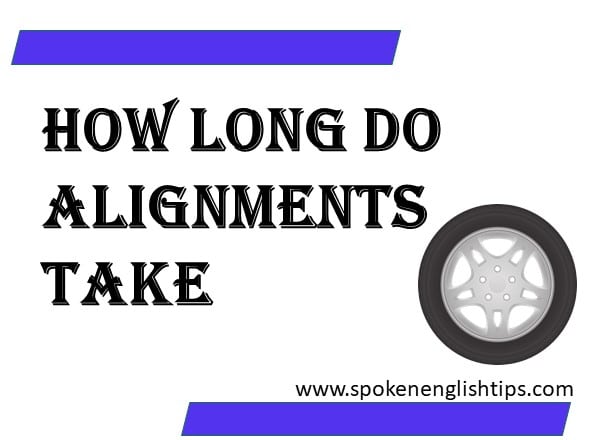 How long do alignments take