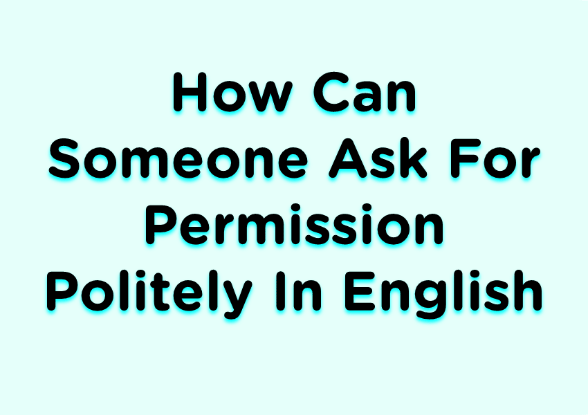 how-can-someone-ask-for-permission-politely-in-english