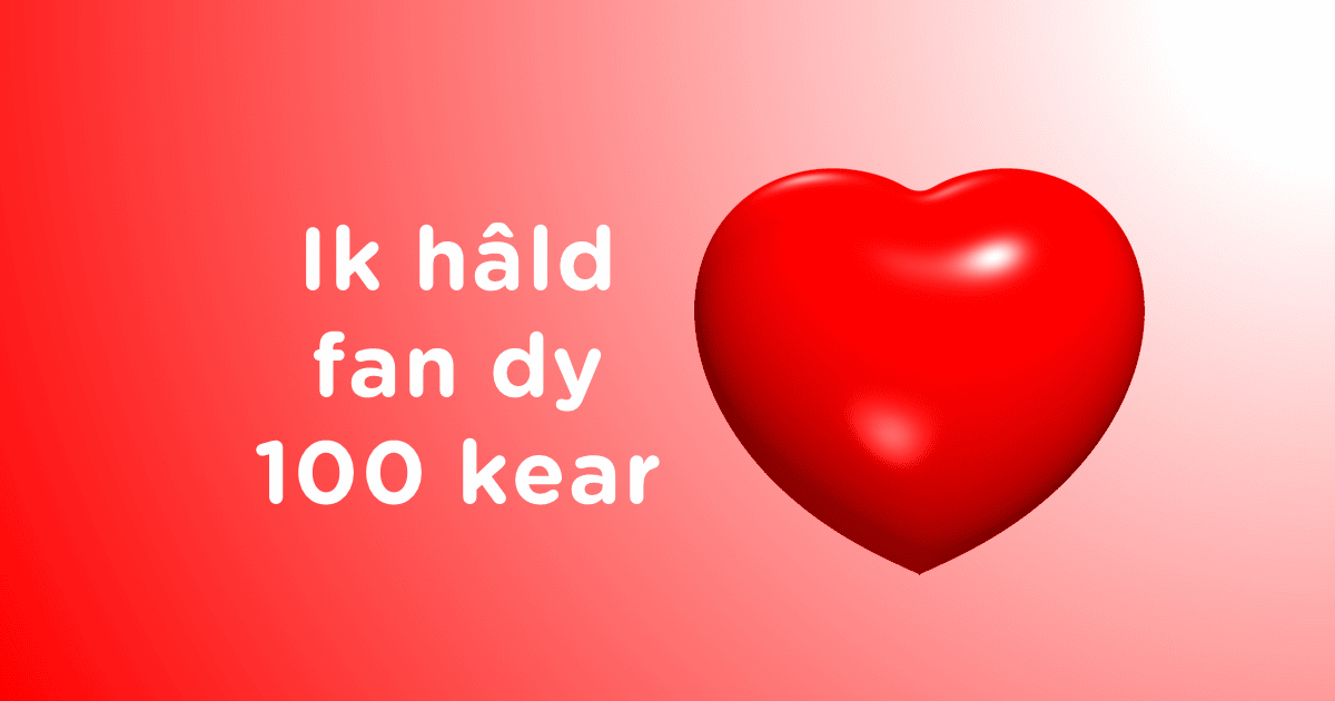 Ik hâld fan dy 100 kear