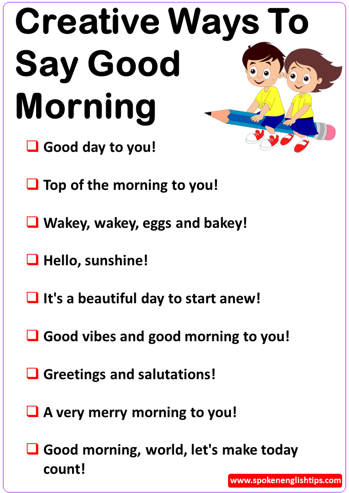 Creative Ways To Say Good Morning Good Morning Greetings Messages