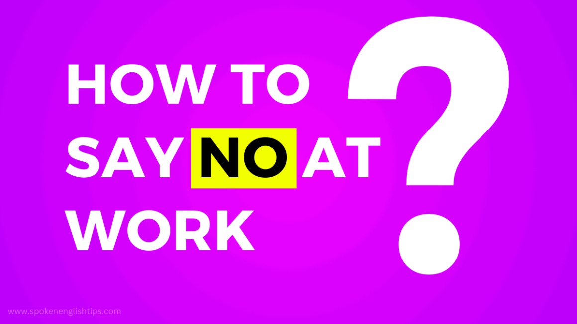 How To Say No At Work Without Making Enemies