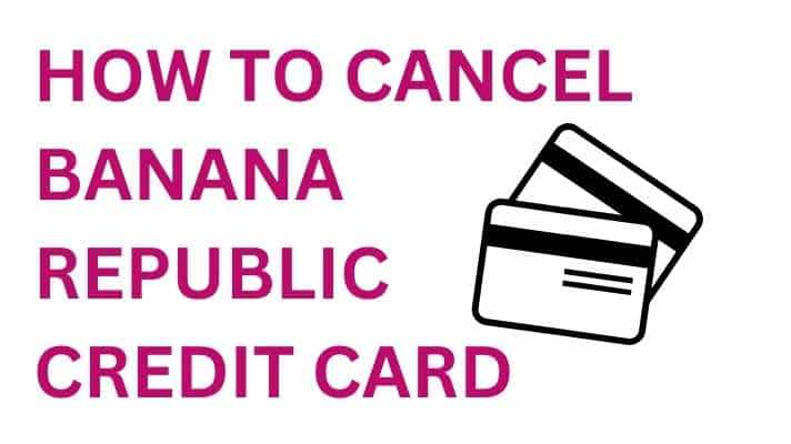 how to cancel banana republic credit card