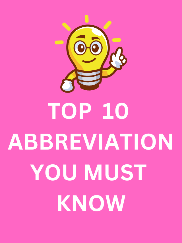 Top 10 Abbreviation You Must Know