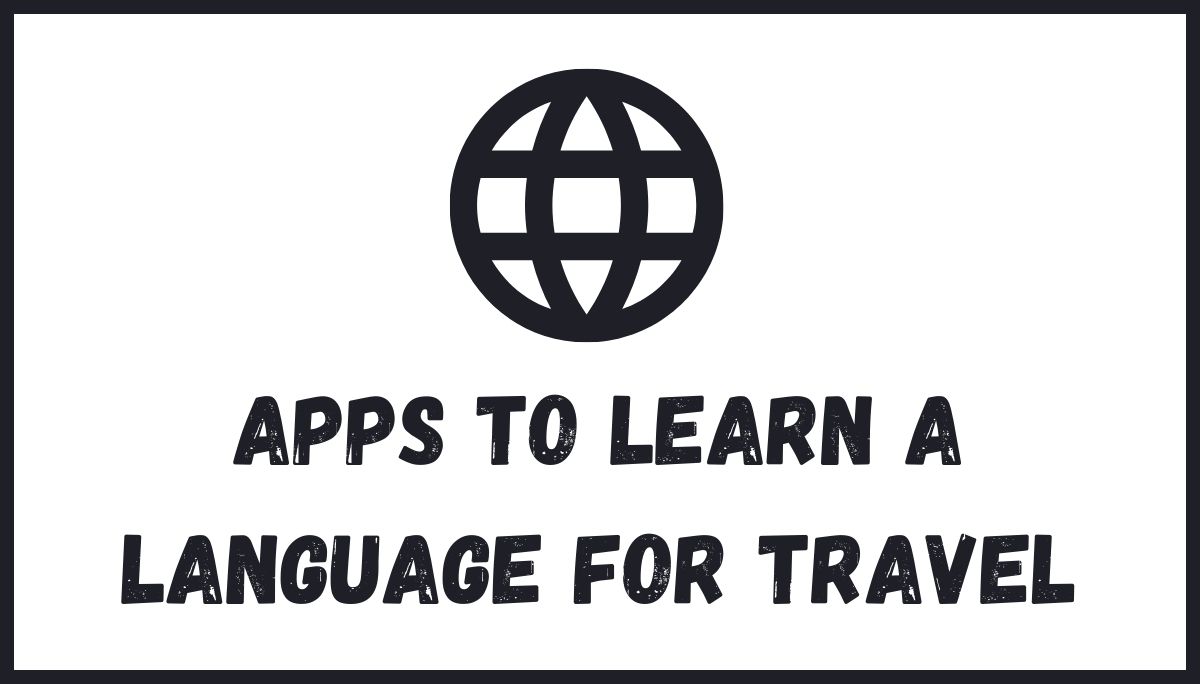 7 Best Apps To Learn A Language For Travel