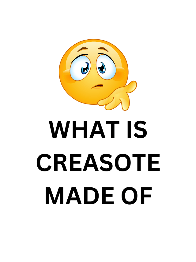 What is Creasote Made Of?