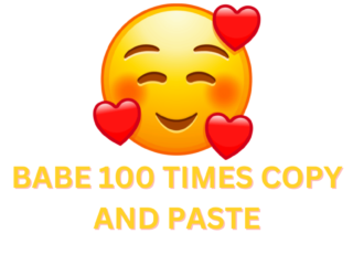 Babe 100 times copy and paste