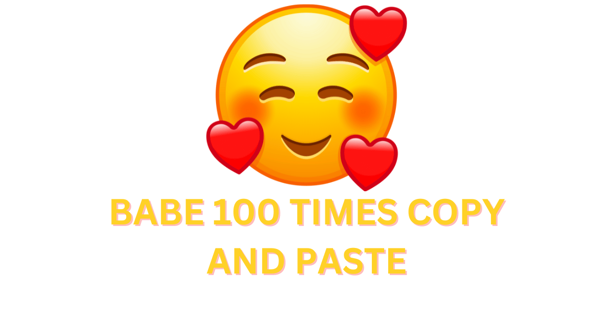 Babe 100 times copy and paste