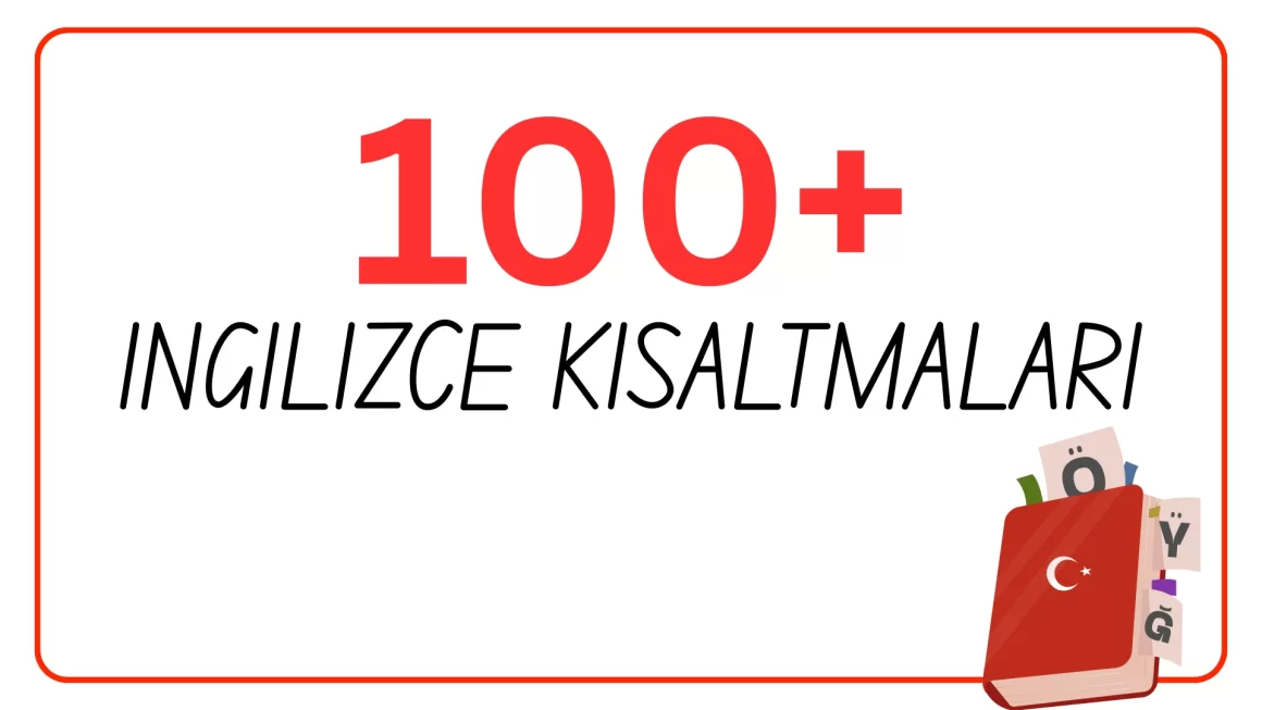 100+ İngilizcede En çok ingilizce kısaltmaları Kısaltmalar ingilizce kısaltmaları