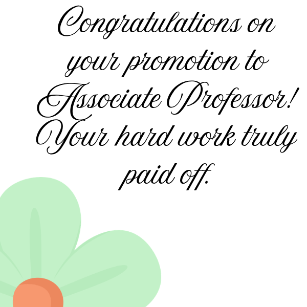 Congratulations on your promotion to Associate Professor! Your hard work truly paid off.