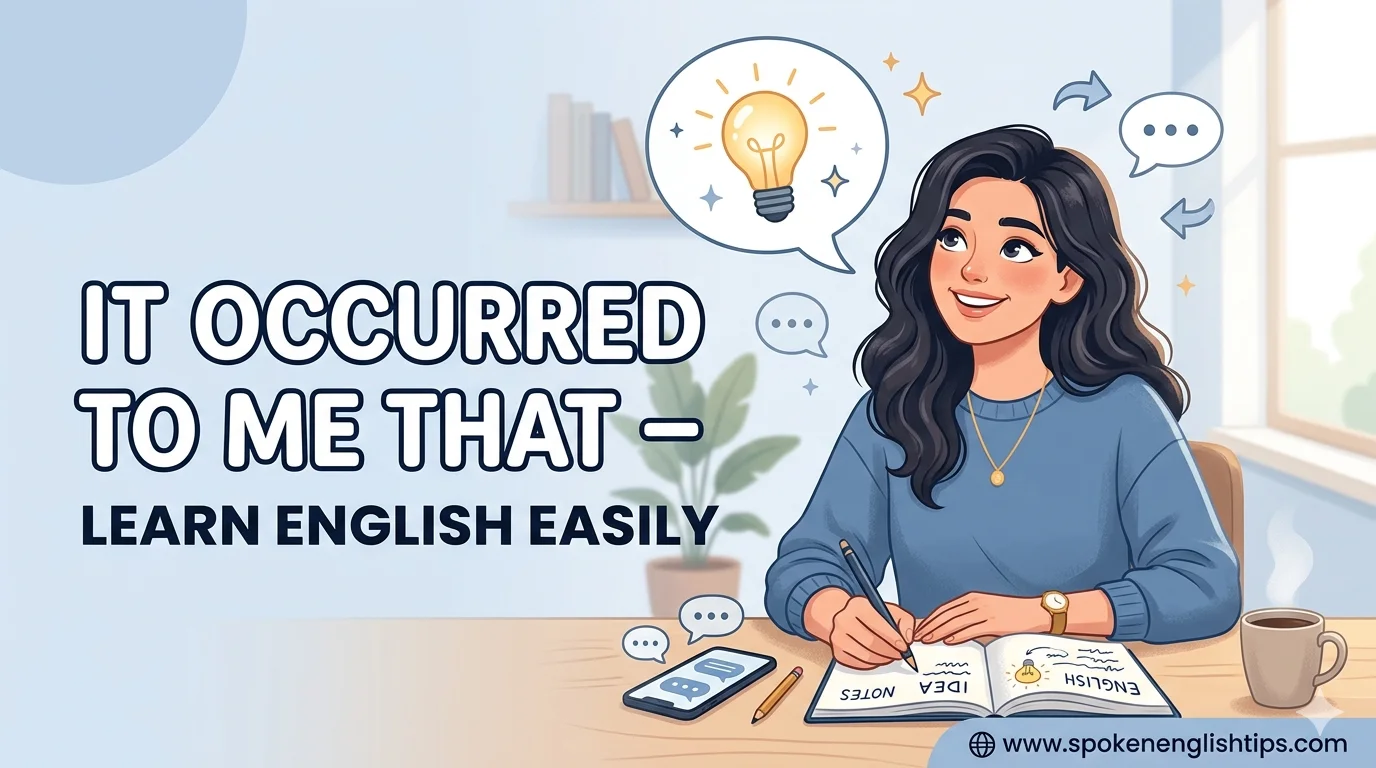 Use of “It occurred to me that” in English Speaking (Easy Guide) Use of “It occurred to me that” in English Speaking (Easy Guide)