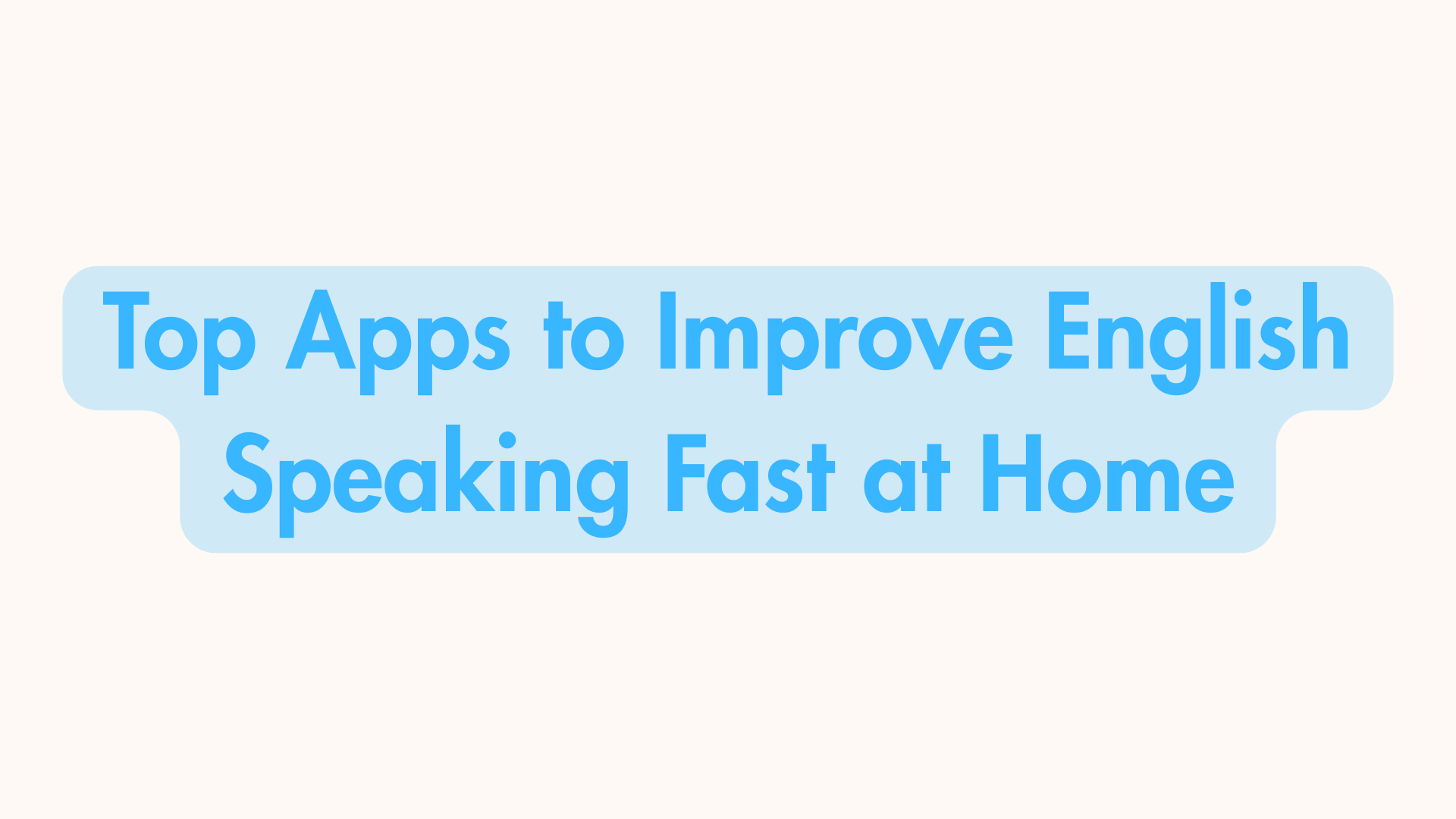 Top Apps to Improve English Speaking Fast at Home